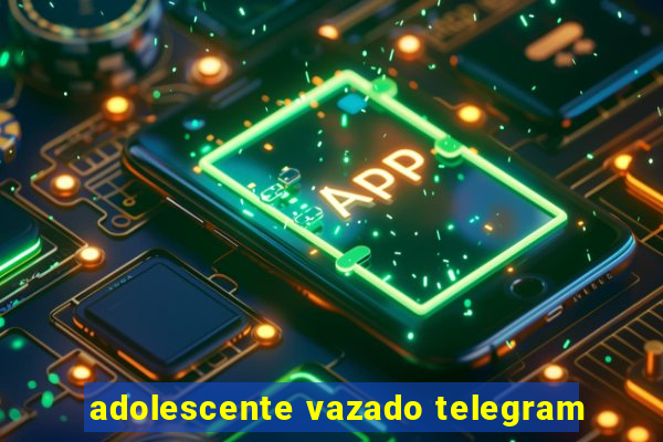 adolescente vazado telegram